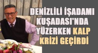 Denizlili işadamı Kuşadası'nda yüzerken kalp krizi geçirdi