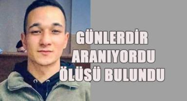 Günlerdir aranan gencin ölüsü bulundu