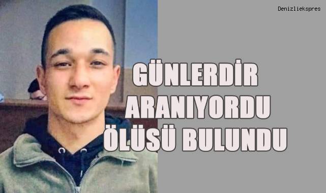 Günlerdir aranan gencin ölüsü bulundu
