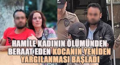 Hamile kadının ölümünden beraat eden kocanın yeniden yargılanması başladı