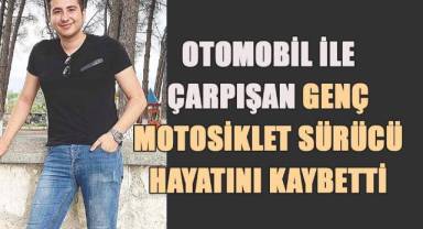 Otomobil ile çarpışan genç motosiklet sürücü hayatını kaybetti