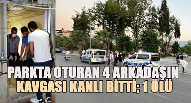 Parkta oturan 4 arkadaşın tartışmasında silahla yaralanan bir kişi hastanede hayatını kaybetti.