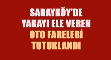 Sarayköy'de otodan hırsızlık yapan zanlılar tutuklandı