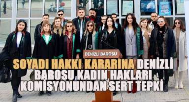 Soyadı Kararına Denizli Barosu Kadın Hakları Komisyonundan Sert Tepki