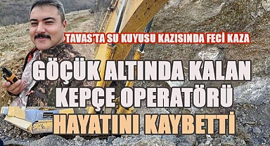 Su kuyusu kazısında göçük altında kalan kepçe operatörü hayatını kaybetti