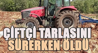 Tarla sürerken fenalaşan çiftçi öldü