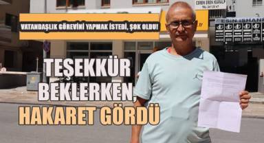 Teşekkür beklerken, hakaret ve tehditle karşılaştı