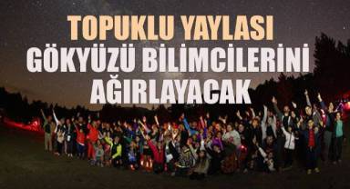 Topuklu Yaylasında 'Karanlık Gökyüzü Parkı' kurulması hedefleniyor