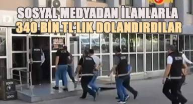 Uygun fiyatlı ilanlarla 92 kişiyi 340 bin TL dolandırdılar