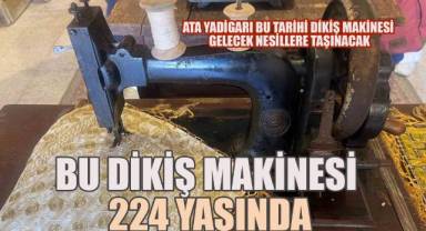 Ata yadigarı bu tarihi dikiş makinesi gelecek nesillere taşınacak