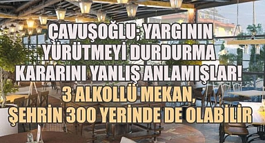 Başkan Çavuşoğlu; Alkollü mekanlar için yargının yürütmeyi durdurma kararını yanlış anlamışlar