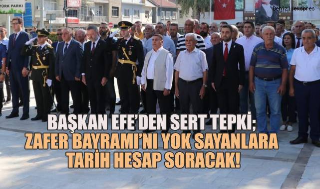 Başkan Efe'den Zafer Bayramı'na Katılmayan Partilere Sert Tepki: