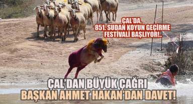 Çal’da 851. Sudan Koyun Geçirme Festivali Başlıyor: Başkan Ahmet Hakan’dan Davet