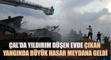 Çal'da yıldırım düşen ev alev alev yandı