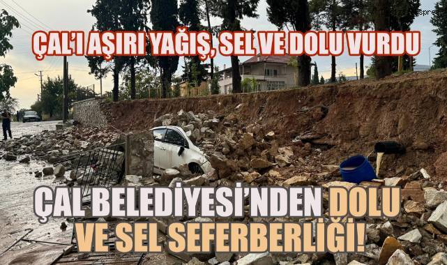 Çal'ı; aşırı yağış, dolu ve sel vurdu