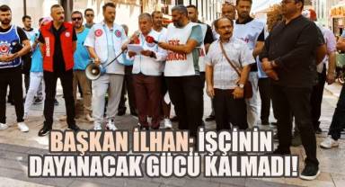 CHP Merkezefendi İlçe Başkanı Müjdat İlhan; İşçinin sabrı taştı!