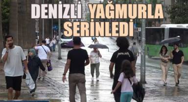 Denizli aylar sonra gelen yağmurla serinledi