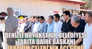 Denizli Büyükşehir Belediyesi Zabıta Daire Başkanı İbrahim Çelebi’nin Babası Sadık Çelebi vefat etti