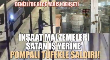 Denizli'de inşaat malzemeleri satan iş yerine tüfeklie saldırı!