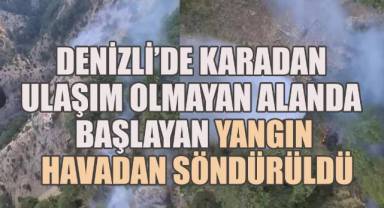 Denizli'de karadan ulaşım olmayan alanda başlayan yangın, havadan söndürüldü