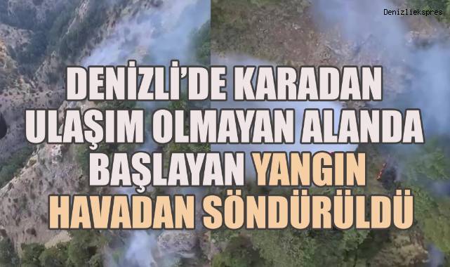 Denizli'de karadan ulaşım olmayan alanda başlayan yangın, havadan söndürüldü