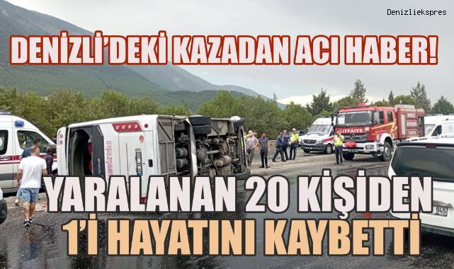 Denizli'de meydana gelen kazadan acı haber; 20 kişi yaralanmıştı, 1kişi hayatını kaybetti