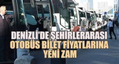 Denizli’de şehirlerarası otobüs bilet fiyatlarına yeni zam