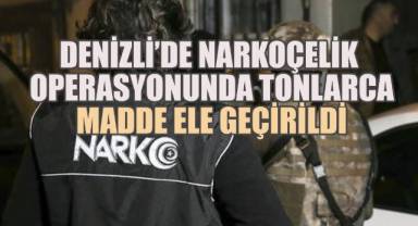 Denizli'de uyuşturucuya büyük darbe: Narkoçelik Operasyonunda tonlarca madde ele geçirildi