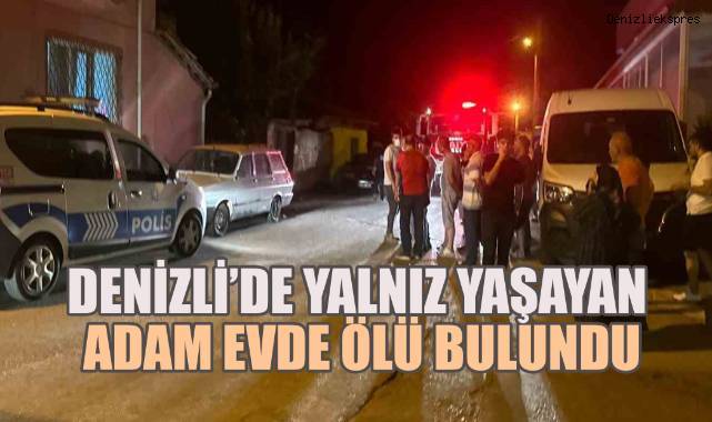 Denizli'de yalnız yaşayan adam evinde ölü bulundu