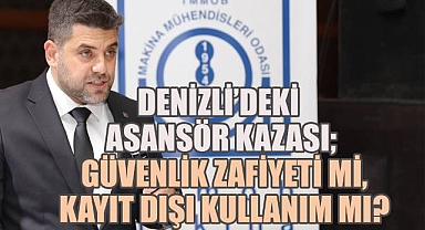 Denizli'de yaşanan asansör kazası alarm verdi, güvenlik açıkları tekrar gündemde!