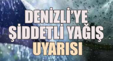 Denizli'ye şiddetli yağış uyarısı