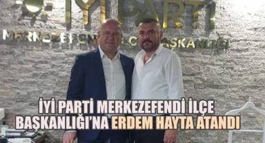 İYİ Parti Merkezefendi İlçe Başkanlığı’na Erdem Hayta Atandı