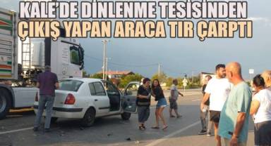 Kale’de Dinlenme Tesisinden Çıkış Yapan Araca Tır Çarptı