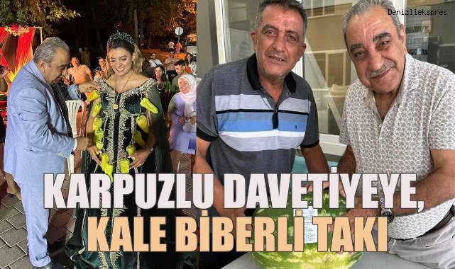 Karpuzlu davetiyeye, Kale Biberli takı, İsmail Yarımca'dan anlamlı jest