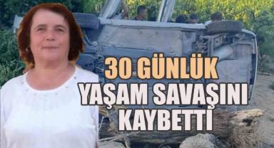 Kazada eşiyle birlikte yaralanmıştı, 30 günlük yaşam mücadelesini kaybetti