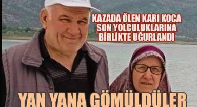 Kazada ölen karı koca yan yana toprağa verildi
