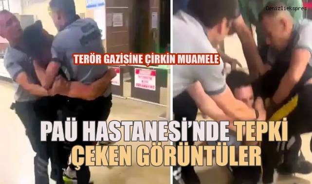 (PAÜ) Hastanesi'nde iki güvenlik görevlisinin terör gazisine uyguladığu şiddet tepki topladı