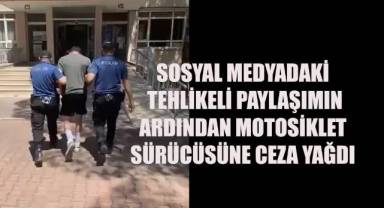 Sosyal medyadaki tehlikeli paylaşımın ardından motosiklet sürücüsüne ceza yağdı