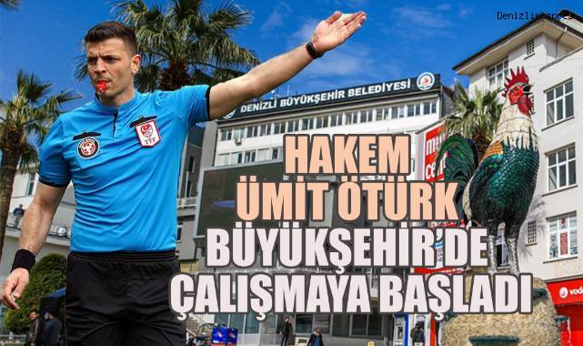 Ümit Öztürk, Denizli Büyükşehir Belediyesi'nde göreve başladı