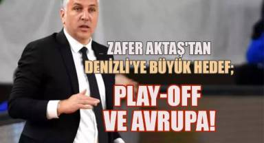 Zafer Aktaş'tan Denizli'ye büyük hedef: Play-off ve Avrupa!