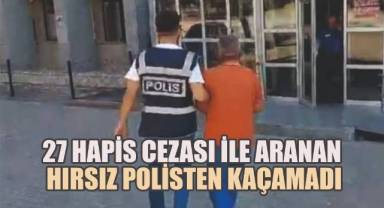 27 Yıl hapis cezası ile aranan hırsız yakalanarak cezaevine gönderildi
