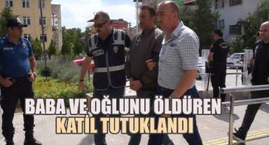 Baba ve oğlunu öldüren katil, cinayeti alacak verecek meselesi yüzünden işlemiş
