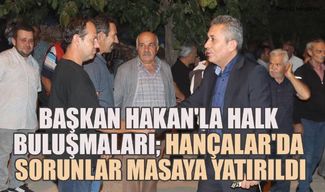 Başkan Ahmet Hakan'la Halk Buluşmaları: Hançalar'da Sorunlar Masaya Yatırıldı