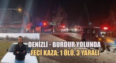 Burdur-Denizli Yolunda feci kaza; 1 ölü, 3 yaralı