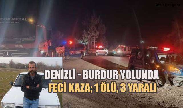 Burdur-Denizli Yolunda feci kaza; 1 ölü, 3 yaralı