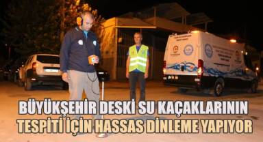 Büyükşehir DESKİ su kaçaklarının tespiti için hassas dinleme yapıyor