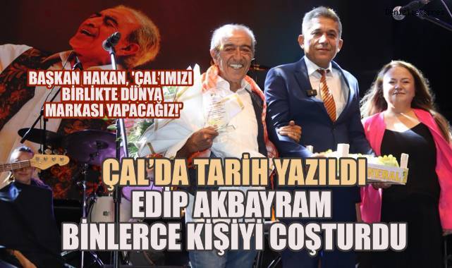 Çal Bağ Bozumu Festivali Coşkuyla devam ediyor. Edip Akbayram Binlerce Kişiyi Mest Etti