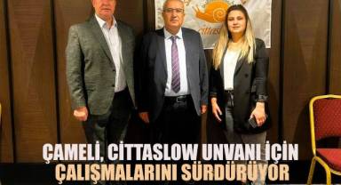 ÇAMELİ, CİTTASLOW UNVANI İÇİN ÇALIŞMALARINI SÜRDÜRÜYOR