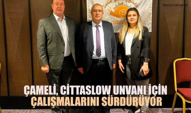 ÇAMELİ, CİTTASLOW UNVANI İÇİN ÇALIŞMALARINI SÜRDÜRÜYOR