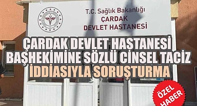 Çardak Devlet Hastanesi Başhekimine Sözlü Cinsel Taciz İddiasıyla Soruşturma